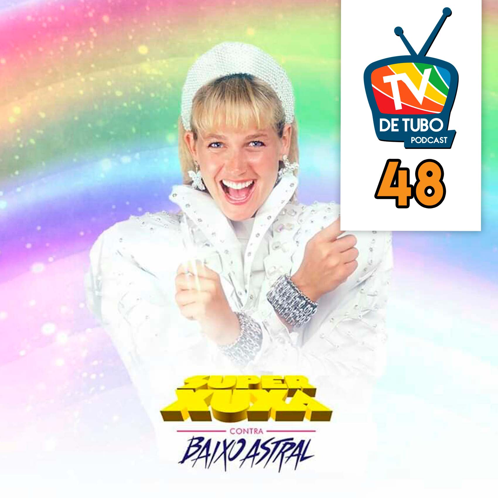 TV de Tubo #48 - Super Xuxa contra o Baixo Astral